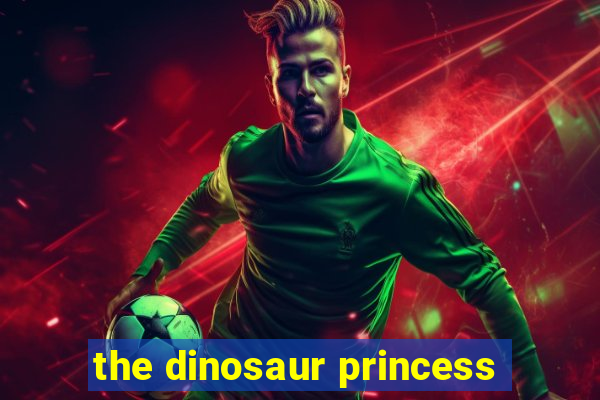 the dinosaur princess